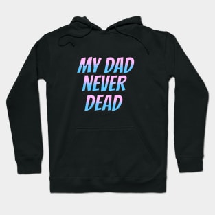 DAD NEVER DEAD Hoodie